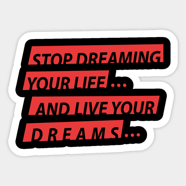 Stop Dreaming Your Life And Live Your Dreams Sticker by WIZ T-SHIRTS